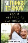 50 Things To Know About Interracial Relationships By 50 Things To Know, Tesha Bacon Cover Image
