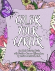 Color Your Career: An Adult Coloring Book with Positive Career Affirmations Cover Image