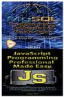 MYSQL Programming Professional Made Easy & JavaScript Professional Programming Made Easy Cover Image