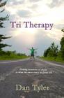 Tri Therapy: Finding moments of clarity in what the races teach us about life By Dan Tyler Cover Image