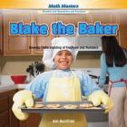 Blake the Baker: Develop Understanding of Fractions and Numbers (Rosen Math Readers) Cover Image