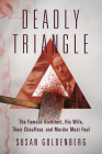 Deadly Triangle: The Famous Architect, His Wife, Their Chauffeur, and Murder Most Foul Cover Image