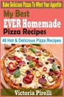 My Best Ever Homemade PIZZA Recipes: Bake Delicious Pizzas To Whet Your Appetite By Victoria Pirelli Cover Image