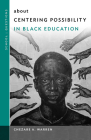 About Centering Possibility in Black Education By Chezare A. Warren, William Ayers (Editor) Cover Image