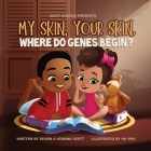 My skin, Your Skin. Where do genes begin? By Devon Scott, Keonna Scott Cover Image