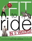Fit to Ride in 9 Weeks!: The Ultimate Exercise Plan: Achieve Straightness, Suppleness, and Stamina in the Saddle Cover Image