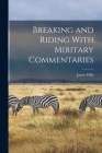 Breaking and Riding With Miritary Commentaries By James Fillis Cover Image
