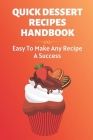Quick Dessert Recipes Handbook: Easy To Make Any Recipe A Success.: Low Carb Desserts By Maxima Laxen Cover Image