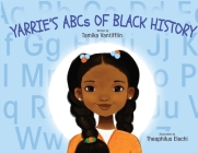 Yarrie's ABCs of Black History: Black History from A to Z: An Inspirational Children's Story By Tamika Vantifflin, Theophilus Elechi (Illustrator) Cover Image