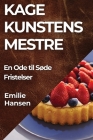 Kagekunstens Mestre: En Ode til Søde Fristelser By Emilie Hansen Cover Image