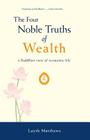 The Four Noble Truths of Wealth: A Buddhist View of Economic Life (Inherent Wealth #1) By Layth Matthews Cover Image