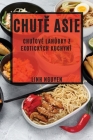 Chutě Asie: Chuťové lahůdky z exotických kuchyní Cover Image
