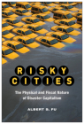 Risky Cities: The Physical and Fiscal Nature of Disaster Capitalism (Nature, Society, and Culture) By Albert S. Fu Cover Image