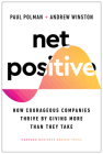 Net Positive: How Courageous Companies Thrive by Giving More Than They Take By Paul Polman, Andrew Winston Cover Image