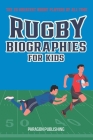 Rugby Biographies For Kids: The 25 Greatest Rugby Players of All Time Cover Image