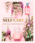 The Complete Guide to Self Care: Best Practices for a Healthier and Happier You (Everyday Wellbeing) Cover Image