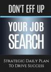 Don't Eff Up Your Job Search: Strategic Daily Plan to Drive Success By Michele Renee Gorman Cover Image