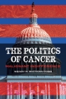 The Politics of Cancer: Malignant Indifference By Wendy Whitman Cobb Cover Image