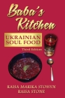 Baba's Kitchen: Ukrainian Soul Food: with Stories From the Village, third edition By Raisa Marika Stohyn, Raisa Stone Cover Image