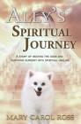 Ally's Spiritual Journey: A Story of Beating the Odds and Surviving Surgery with Spiritual Healing By Mary Carol Ross Cover Image