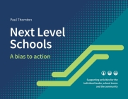 Next Level Schools: A bias to action By Paul J. Thornton Cover Image