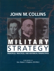 Military Strategy: Principles, Practices, and Historical Perspectives By John M. Collins, Robert C. Kingston Cover Image