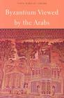 Byzantium Viewed by the Arabs (Harvard Middle Eastern Monographs #36) By Nadia Maria El Cheikh Cover Image