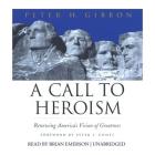 A Call to Heroism: Renewing America's Vision of Greatness By Peter H. Gibbon, Brian Emerson (Read by), Peter J. Gomes (Foreword by) Cover Image