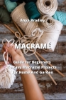 Macramé: Guide for Beginners To Easy Macramé Projects For Home And Garden Cover Image