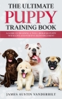 The Ultimate Puppy Training Book By James Austin Vanderbilt Cover Image