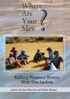 Where Are Your Men? Rafting Western Rivers With The Ladies By Zan Merrill, Nikki Naiser Cover Image