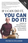 If I Can Do It, You Can Do It!: Inspiration for Eliminating Excuses, Overcoming Challenges, and Succeeding in Business and Life By Patrick Engasser Cover Image