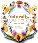 Naturally, Delicious: 101 Recipes for Healthy Eats That Make You Happy: A Cookbook By Danny Seo Cover Image