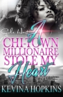 A Chi-Town Millionaire Stole My Heart: An Urban Romance By Kevina Hopkins Cover Image