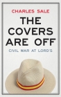 The Covers Are Off: Civil War at Lord's By Charles Sale, Matthew Engel (Foreword by) Cover Image