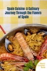 Spain Cuisine: A Culinary Journey Through the Flavors of Spain By Volodymyr Rybaiev Cover Image