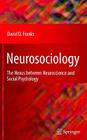 Neurosociology: The Nexus Between Neuroscience and Social Psychology By David D. Franks Cover Image
