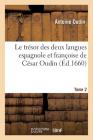 Le Trésor Des Deux Langues Espagnole Et Françoise de César Oudin. T02 By Antoine Oudin Cover Image
