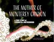 The Mother of Monterey Canyon By Katherine Williamson Cover Image