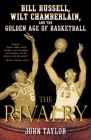 The Rivalry: Bill Russell, Wilt Chamberlain, and the Golden Age of Basketball By John Taylor Cover Image