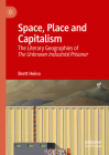 Space, Place and Capitalism: The Literary Geographies of the Unknown Industrial Prisoner Cover Image