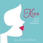 Kiss: A Girl's Guide to Puckering Up Cover Image