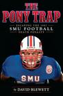 The Pony Trap: Escaping the 1987 SMU Football Death Penalty By David Blewett Cover Image