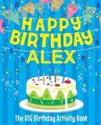 Happy Birthday Alex - The Big Birthday Activity Book: (Personalized Children's Activity Book) By Birthdaydr Cover Image