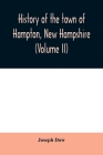 History of the town of Hampton, New Hampshire, from its settlement in 1638 to the autumn of 1892 (Volume II) By Joseph Dow Cover Image