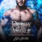 Dirty Wolf: A Curvy Girl and Wolf Shifter Romance By Aidy Award, Curt Bonnem (Read by), Stephanie Rose (Read by) Cover Image