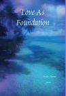 Love As Foundation By Bradley Thomas Cover Image