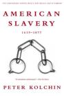 American Slavery: 1619-1877 (10th Anniversary Edition) By Peter Kolchin, Peter Kolchin (Preface by), Peter Kolchin (Afterword by) Cover Image