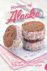 Flavors of Alaska: Experience the Taste of Alaska with These Delicious Recipes! Cover Image