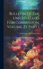 Bulletin Of The United States Fish Commission, Volume 23, Part 1 By United States Fish Commission (Created by) Cover Image